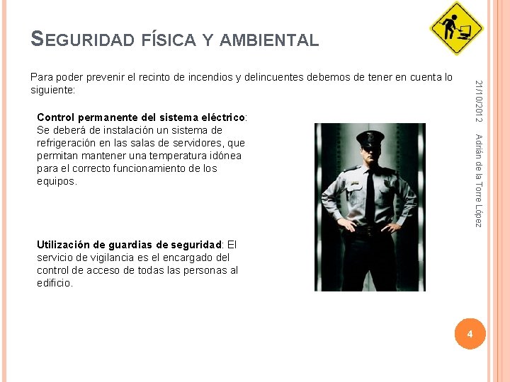 SEGURIDAD FÍSICA Y AMBIENTAL 21/10/2012 Para poder prevenir el recinto de incendios y delincuentes