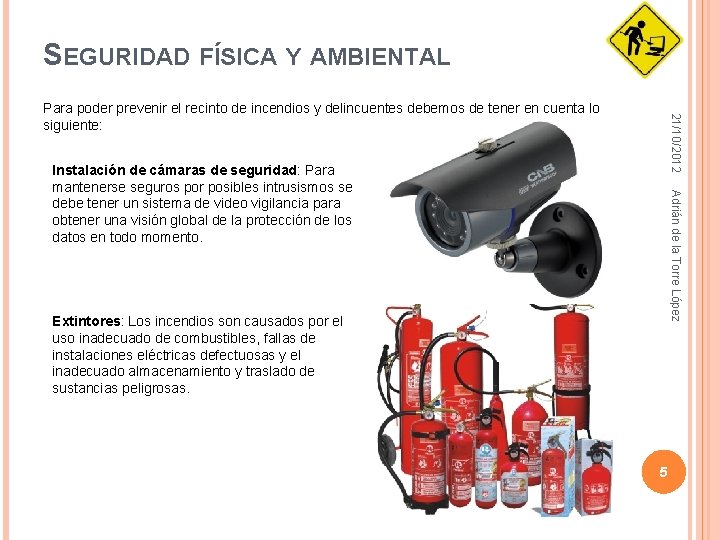 SEGURIDAD FÍSICA Y AMBIENTAL 21/10/2012 Para poder prevenir el recinto de incendios y delincuentes