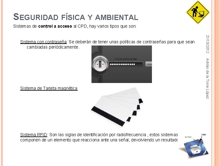 SEGURIDAD FÍSICA Y AMBIENTAL Sistemas de control a acceso al CPD, hay varios tipos