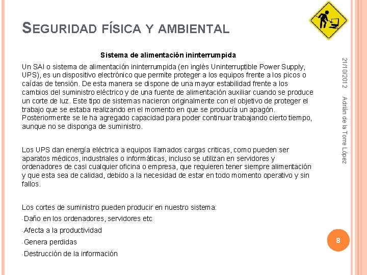 SEGURIDAD FÍSICA Y AMBIENTAL 21/10/2012 Sistema de alimentación ininterrumpida Adrián de la Torre López