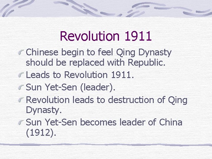 Revolution 1911 Chinese begin to feel Qing Dynasty should be replaced with Republic. Leads