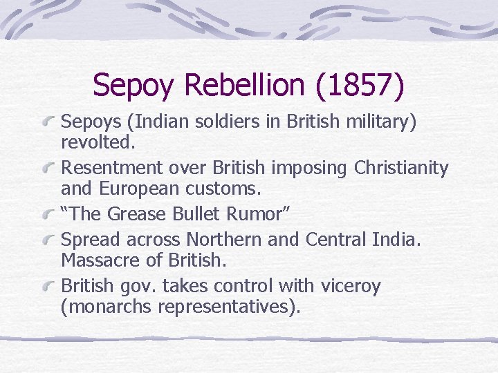 Sepoy Rebellion (1857) Sepoys (Indian soldiers in British military) revolted. Resentment over British imposing