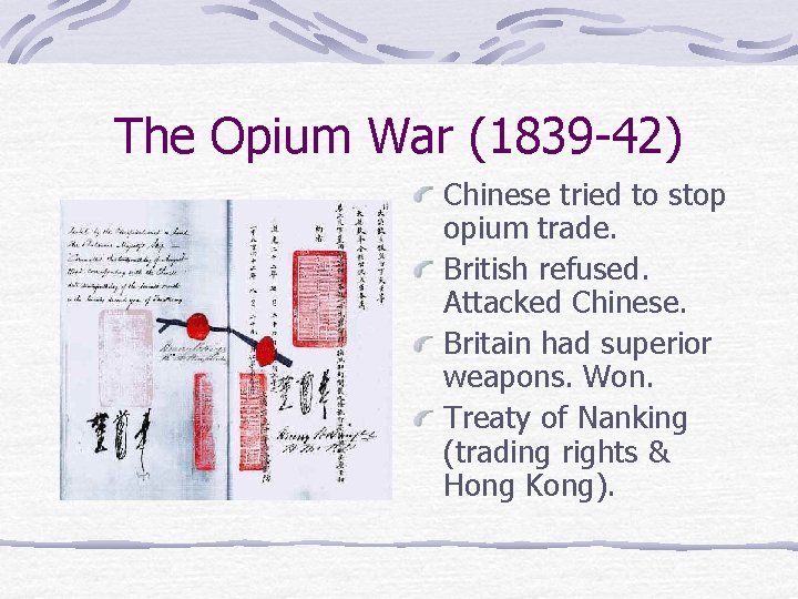 The Opium War (1839 -42) Chinese tried to stop opium trade. British refused. Attacked