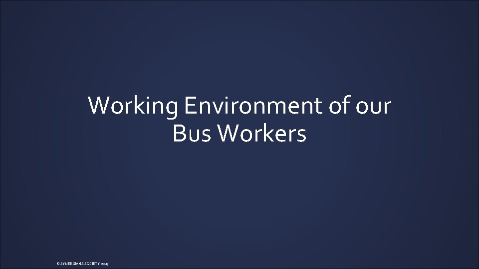 Working Environment of our Bus Workers © SYNERGIANS SOCIETY 2013 