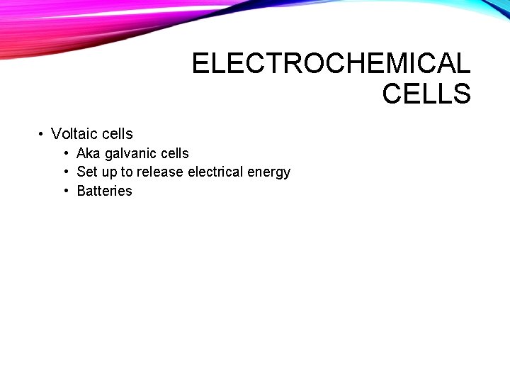 ELECTROCHEMICAL CELLS • Voltaic cells • Aka galvanic cells • Set up to release ELECTROCHEMICAL CELLS • Voltaic cells • Aka galvanic cells • Set up to release