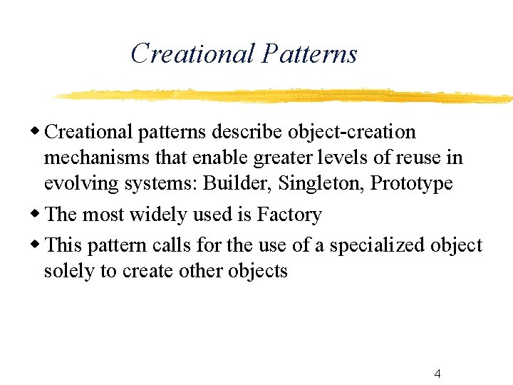 Creational Patterns Creational patterns describe object-creation mechanisms that enable greater levels of reuse in