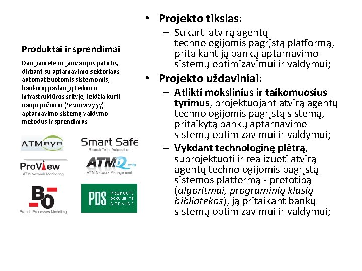  • Projekto tikslas: Produktai ir sprendimai Daugiametė organizacijos patirtis, dirbant su aptarnavimo sektoriaus