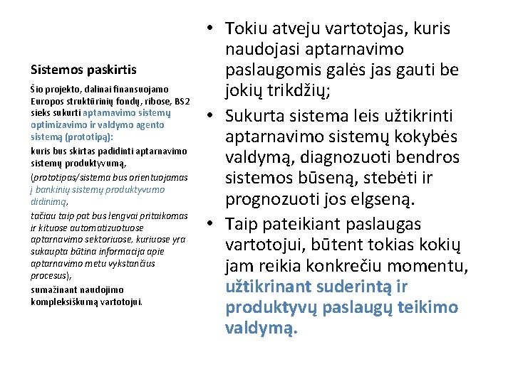 Sistemos paskirtis Šio projekto, dalinai finansuojamo Europos struktūrinių fondų, ribose, BS 2 sieks sukurti