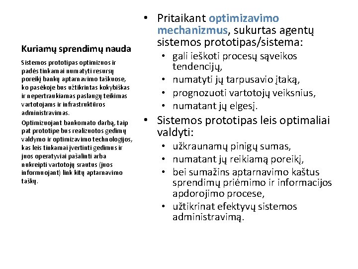 Kuriamų sprendimų nauda Sistemos prototipas optimizuos ir padės tinkamai numatyti resursų poreikį bankų aptarnavimo