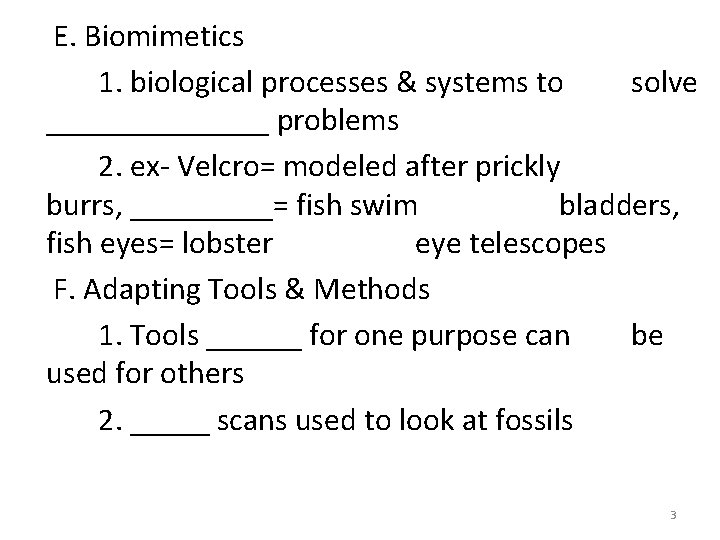 E. Biomimetics 1. biological processes & systems to solve _______ problems 2. ex- Velcro= E. Biomimetics 1. biological processes & systems to solve _______ problems 2. ex- Velcro=