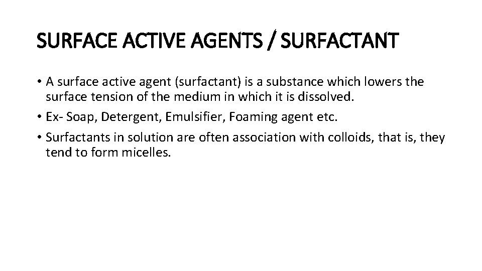 SURFACE ACTIVE AGENTS / SURFACTANT • A surface active agent (surfactant) is a substance