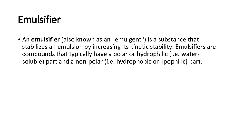 Emulsifier • An emulsifier (also known as an "emulgent") is a substance that stabilizes