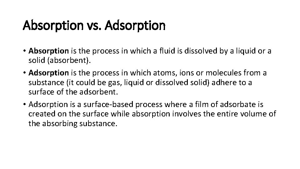Absorption vs. Adsorption • Absorption is the process in which a fluid is dissolved