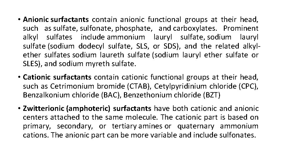 • Anionic surfactants contain anionic functional groups at their head, such as sulfate,