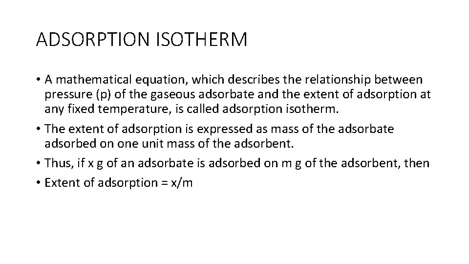 ADSORPTION ISOTHERM • A mathematical equation, which describes the relationship between pressure (p) of
