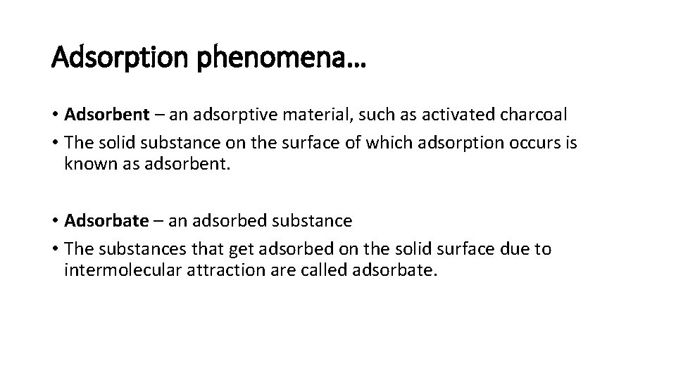 Adsorption phenomena… • Adsorbent – an adsorptive material, such as activated charcoal • The