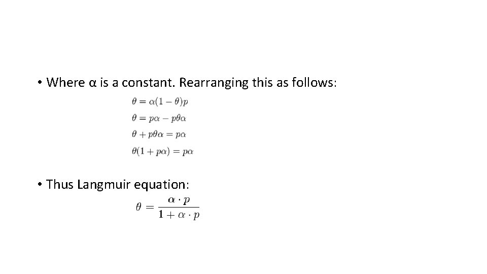  • Where α is a constant. Rearranging this as follows: • Thus Langmuir