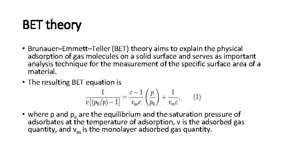 BET theory • Brunauer–Emmett–Teller (BET) theory aims to explain the physical adsorption of gas