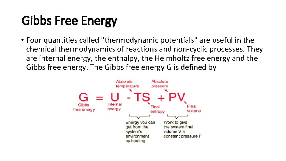 Gibbs Free Energy • Four quantities called "thermodynamic potentials" are useful in the chemical