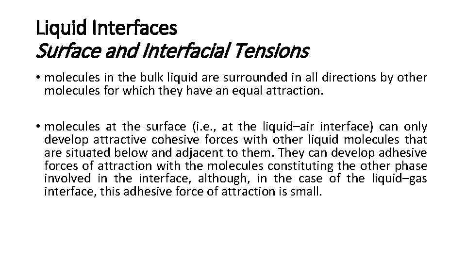 Liquid Interfaces Surface and Interfacial Tensions • molecules in the bulk liquid are surrounded