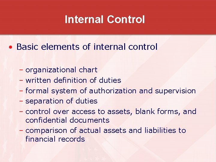 Internal Control • Basic elements of internal control – organizational chart – written definition