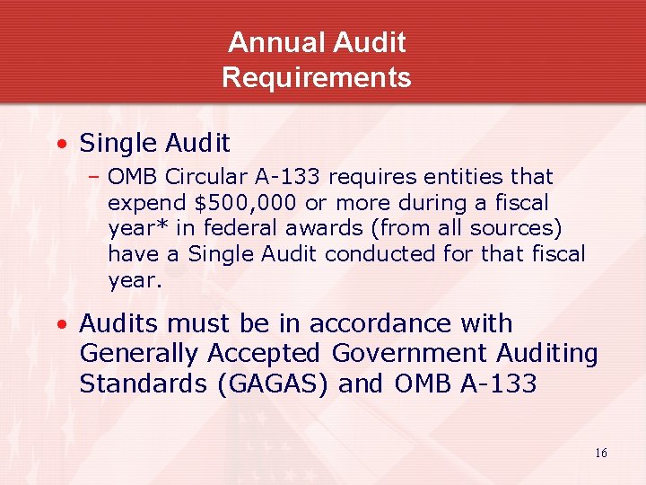Annual Audit Requirements • Single Audit – OMB Circular A-133 requires entities that expend