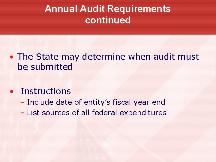 Annual Audit Requirements continued • The State may determine when audit must be submitted