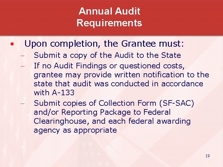 Annual Audit Requirements • Upon completion, the Grantee must: - - Submit a copy