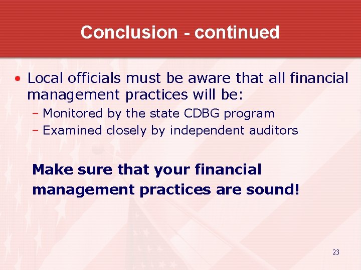 Conclusion - continued • Local officials must be aware that all financial management practices