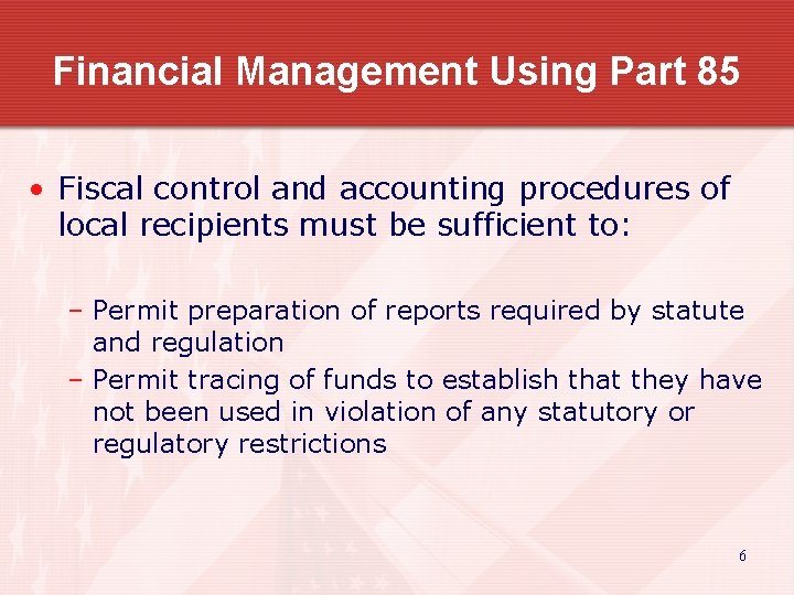 Financial Management Using Part 85 • Fiscal control and accounting procedures of local recipients