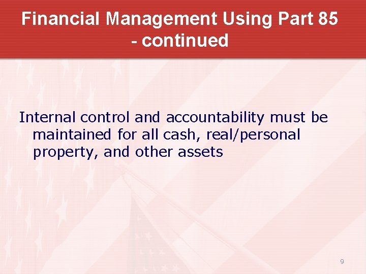 Financial Management Using Part 85 - continued Internal control and accountability must be maintained