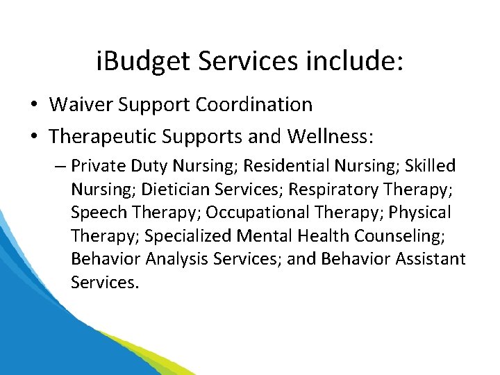 i. Budget Services include: • Waiver Support Coordination • Therapeutic Supports and Wellness: –