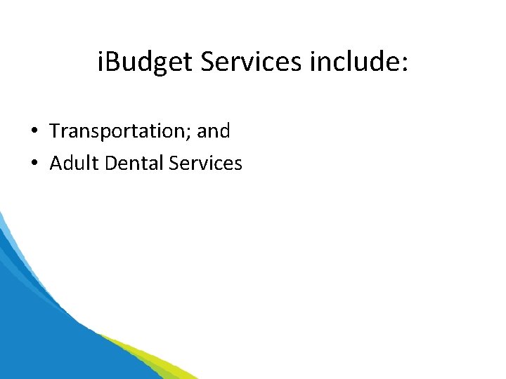 i. Budget Services include: • Transportation; and • Adult Dental Services 