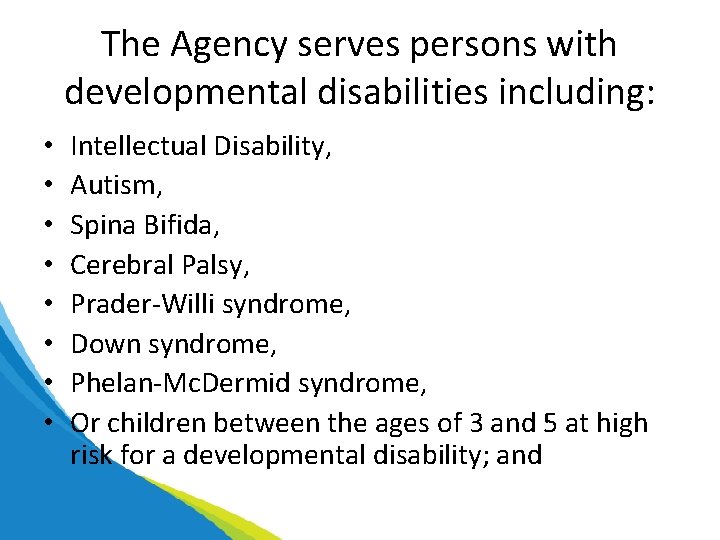 The Agency serves persons with developmental disabilities including: • • Intellectual Disability, Autism, Spina