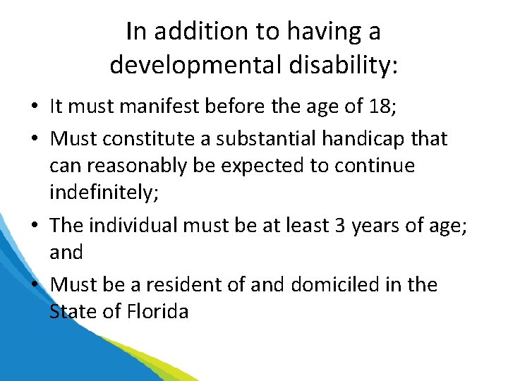 In addition to having a developmental disability: • It must manifest before the age