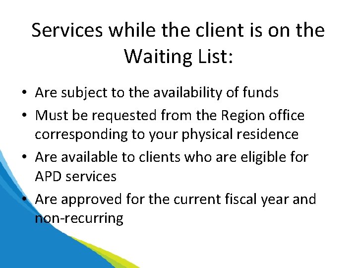 Services while the client is on the Waiting List: • Are subject to the