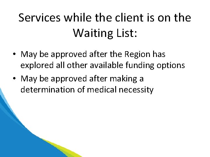 Services while the client is on the Waiting List: • May be approved after
