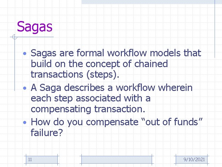 Sagas • Sagas are formal workflow models that build on the concept of chained