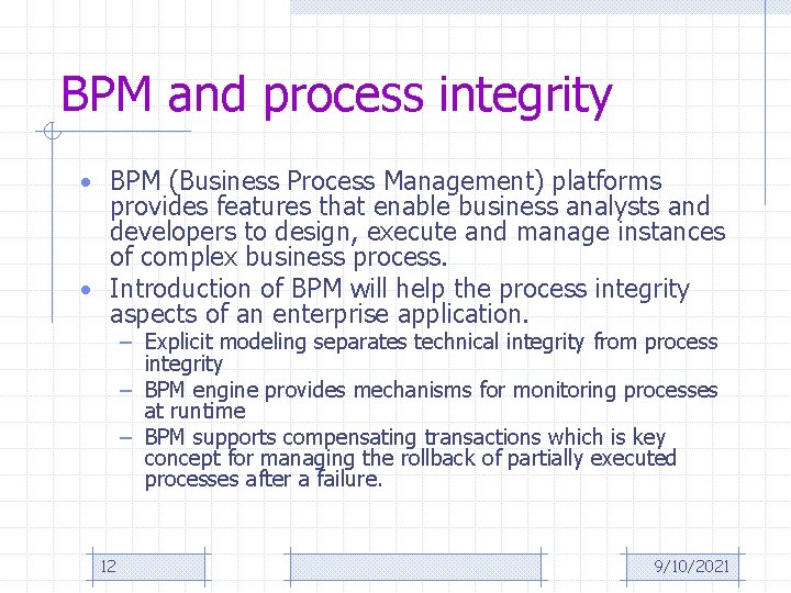 BPM and process integrity • BPM (Business Process Management) platforms provides features that enable