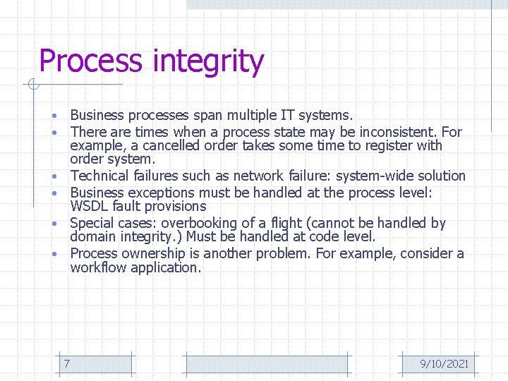 Process integrity Business processes span multiple IT systems. There are times when a process