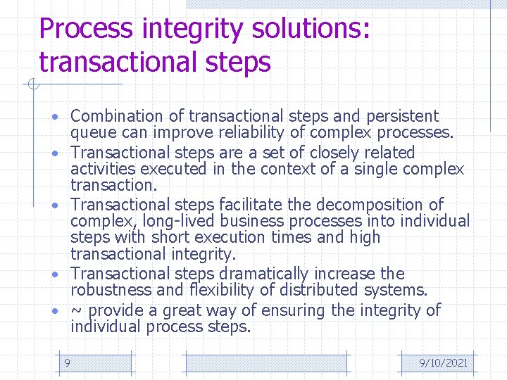 Process integrity solutions: transactional steps • Combination of transactional steps and persistent queue can