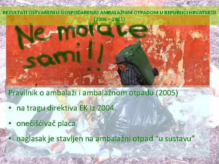 REZULTATI OSTVARENI U GOSPODARENJU AMBALAŽNIM OTPADOM U REPUBLICI HRVATSKOJ (2006 – 2011) Pravilnik o