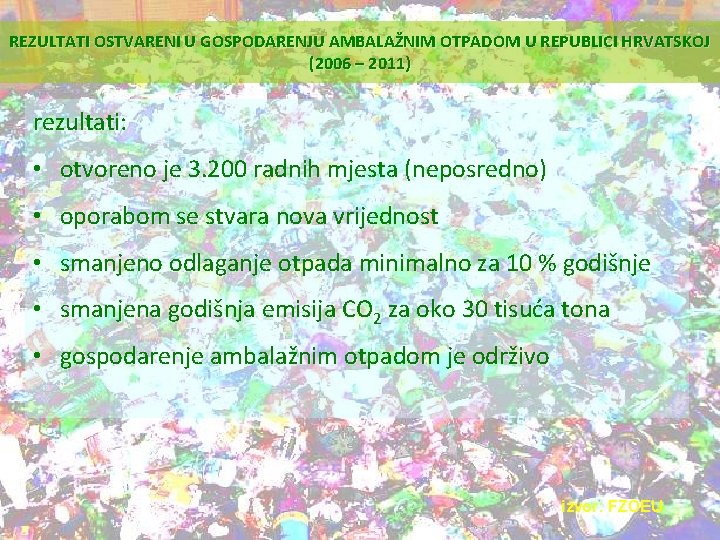 REZULTATI OSTVARENI U GOSPODARENJU AMBALAŽNIM OTPADOM U REPUBLICI HRVATSKOJ (2006 – 2011) rezultati: •