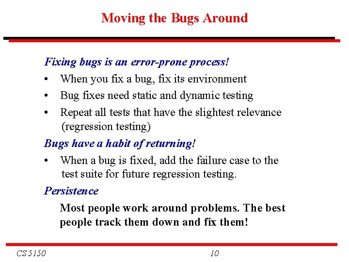 Moving the Bugs Around Fixing bugs is an error-prone process! • When you fix