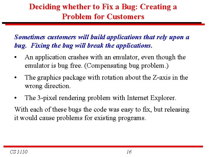 Deciding whether to Fix a Bug: Creating a Problem for Customers Sometimes customers will