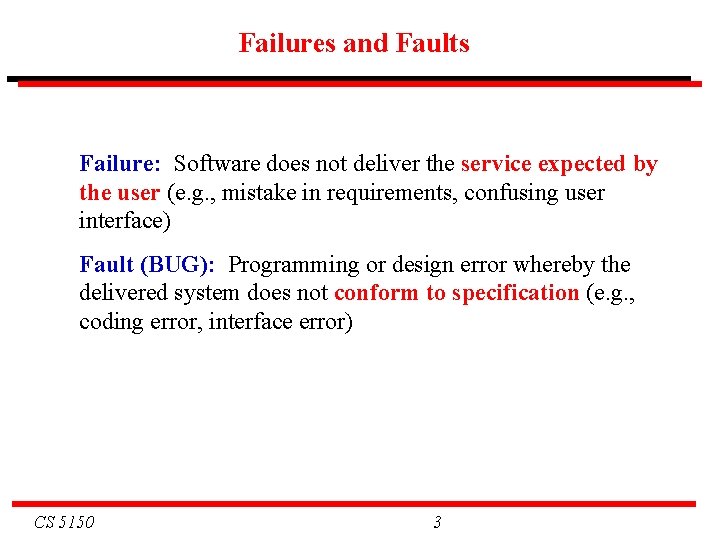 Failures and Faults Failure: Software does not deliver the service expected by the user