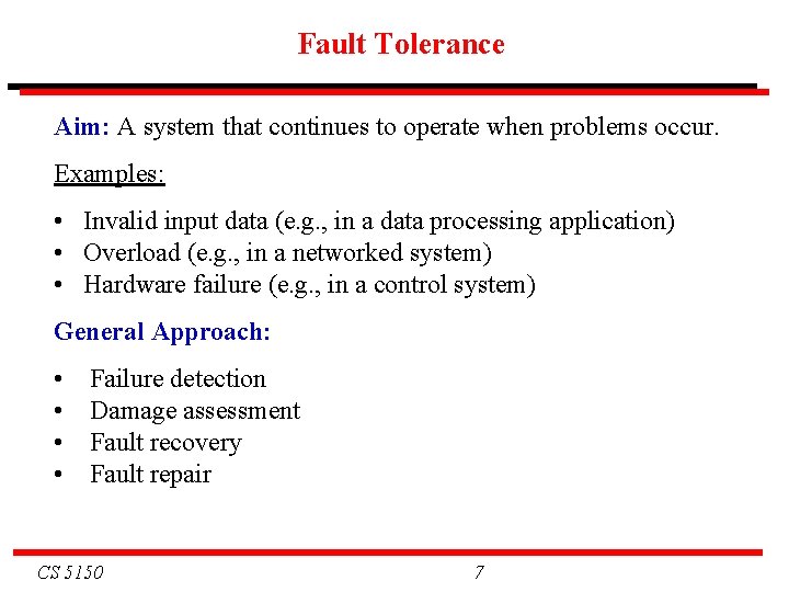 Fault Tolerance Aim: A system that continues to operate when problems occur. Examples: •