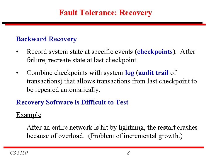 Fault Tolerance: Recovery Backward Recovery • Record system state at specific events (checkpoints). After