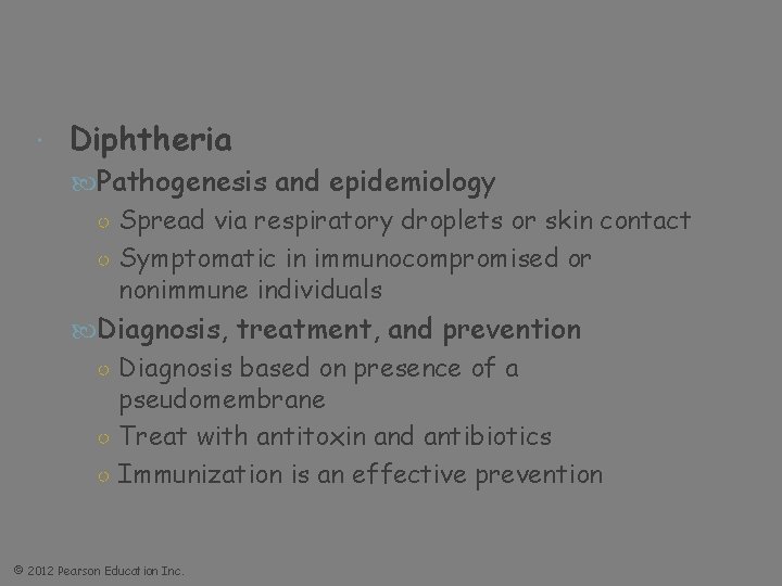  Diphtheria Pathogenesis and epidemiology ○ Spread via respiratory droplets or skin contact ○