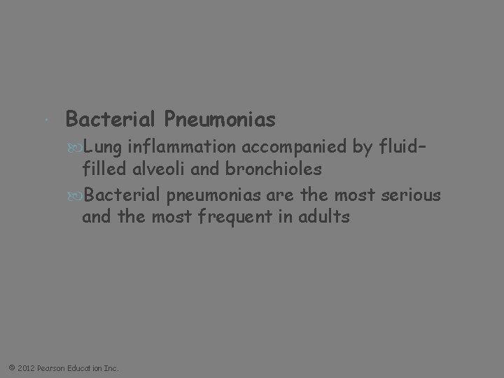  Bacterial Pneumonias Lung inflammation accompanied by fluid– filled alveoli and bronchioles Bacterial pneumonias